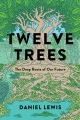 Twelve Trees: The Deep Roots of our Future