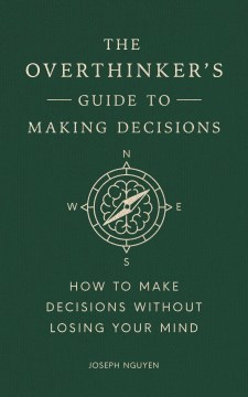 The Overthinker's Guide to Making Decisions