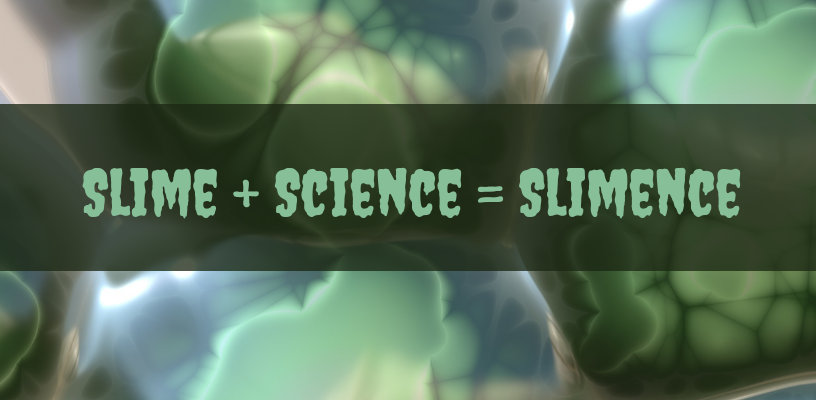 Slime + Science = Slimence 